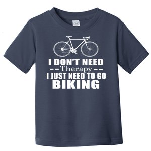 I Don't Need Therapy I Just Need To Go Biking Toddler T-Shirt