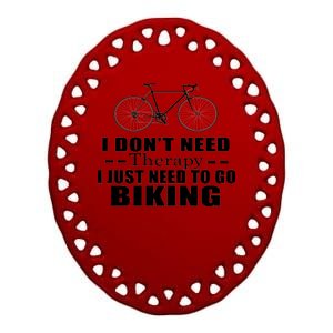 I Don't Need Therapy I Just Need To Go Biking Ceramic Oval Ornament