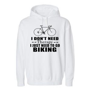 I Don't Need Therapy I Just Need To Go Biking Garment-Dyed Fleece Hoodie