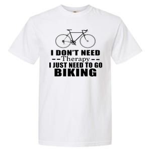 I Don't Need Therapy I Just Need To Go Biking Garment-Dyed Heavyweight T-Shirt