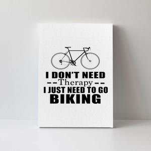 I Don't Need Therapy I Just Need To Go Biking Canvas