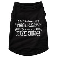 I Don't Need Therapy I Just Need To Go Fishing Doggie Tank