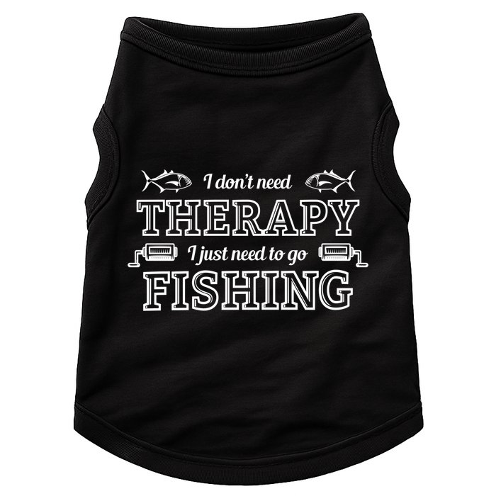 I Don't Need Therapy I Just Need To Go Fishing Doggie Tank