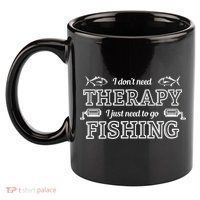 I Don't Need Therapy I Just Need To Go Fishing 11oz C Handle Ceramic Mug