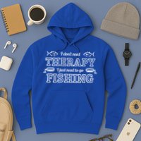 I Don't Need Therapy I Just Need To Go Fishing Hoodie
