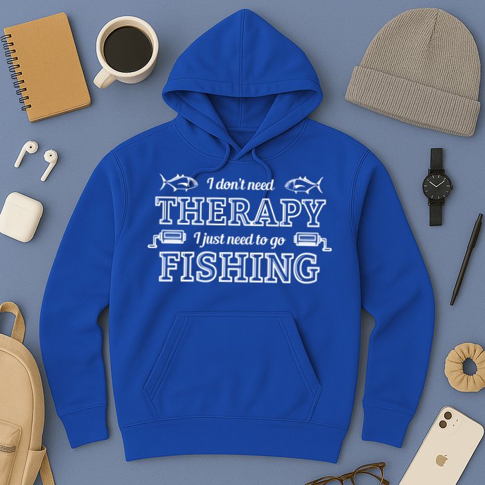 I Don't Need Therapy I Just Need To Go Fishing Hoodie