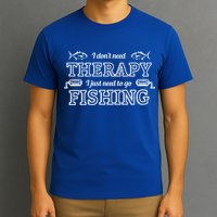 I Don't Need Therapy I Just Need To Go Fishing T-Shirt