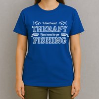 I Don't Need Therapy I Just Need To Go Fishing T-Shirt