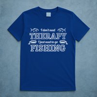 I Don't Need Therapy I Just Need To Go Fishing T-Shirt