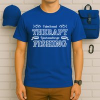I Don't Need Therapy I Just Need To Go Fishing T-Shirt