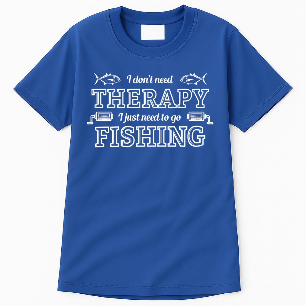I Don't Need Therapy I Just Need To Go Fishing Tall T-Shirt
