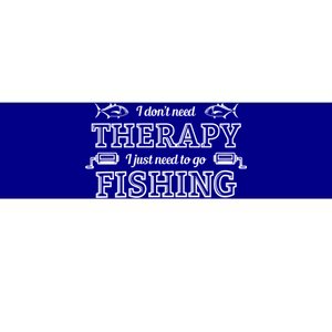 I Don't Need Therapy I Just Need To Go Fishing Bumper Sticker