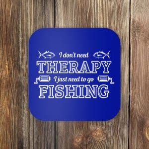 I Don't Need Therapy I Just Need To Go Fishing Coaster