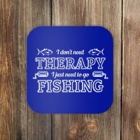 I Don't Need Therapy I Just Need To Go Fishing Coaster