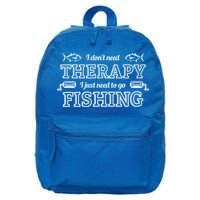 I Don't Need Therapy I Just Need To Go Fishing 16 in Basic Backpack