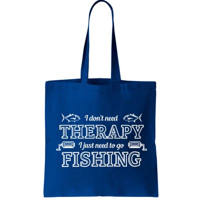 I Don't Need Therapy I Just Need To Go Fishing Bag