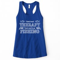 I Don't Need Therapy I Just Need To Go Fishing Womens Tank Top