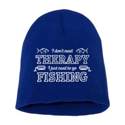 I Don't Need Therapy I Just Need To Go Fishing Short Acrylic Beanie