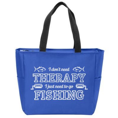 I Don't Need Therapy I Just Need To Go Fishing Zip Tote Bag