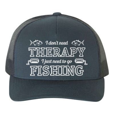 I Don't Need Therapy I Just Need To Go Fishing Yupoong Adult 5-Panel Trucker Hat