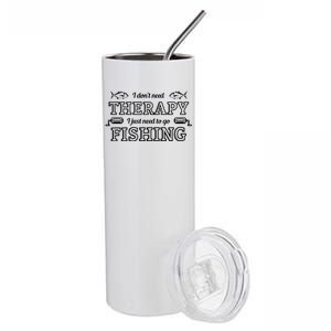 I Don't Need Therapy I Just Need To Go Fishing Stainless Steel Tumbler