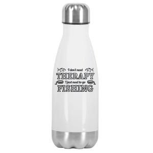 I Don't Need Therapy I Just Need To Go Fishing Stainless Steel Insulated Water Bottle