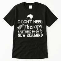 I Don't Need Therapy I Just Need To Go To New Zealand Tall T-Shirt