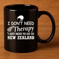 I Don't Need Therapy I Just Need To Go To New Zealand 11oz C Handle Ceramic Mug