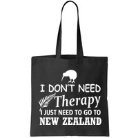 I Don't Need Therapy I Just Need To Go To New Zealand Bag