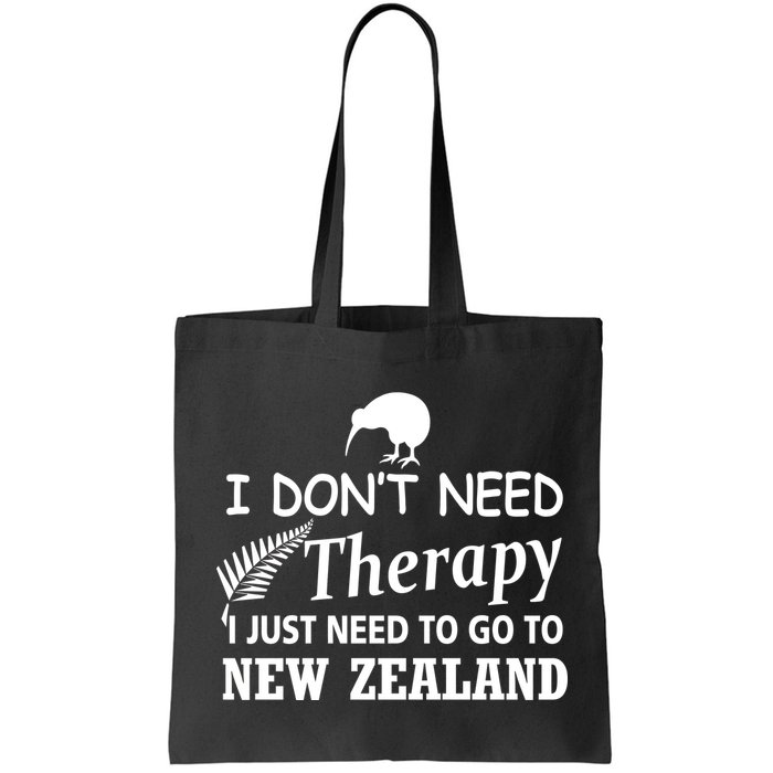 I Don't Need Therapy I Just Need To Go To New Zealand Bag