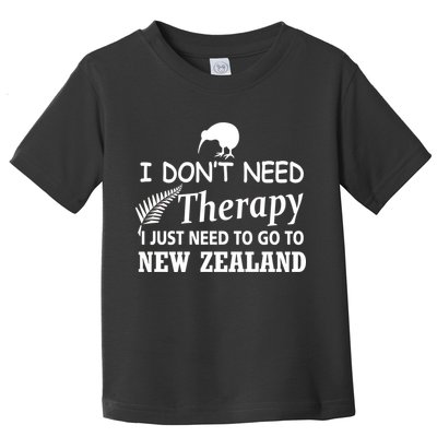 I Don't Need Therapy I Just Need To Go To New Zealand Toddler T-Shirt
