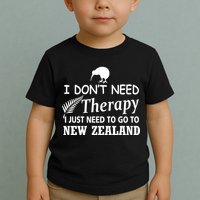 I Don't Need Therapy I Just Need To Go To New Zealand Toddler T-Shirt