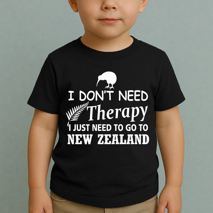 I Don't Need Therapy I Just Need To Go To New Zealand Toddler T-Shirt