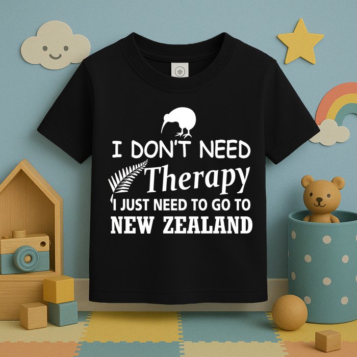 I Don't Need Therapy I Just Need To Go To New Zealand Toddler T-Shirt