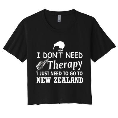 I Don't Need Therapy I Just Need To Go To New Zealand Crop Top