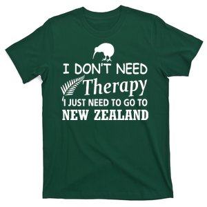 I Don't Need Therapy I Just Need To Go To New Zealand T-Shirt