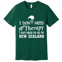 I Don't Need Therapy I Just Need To Go To New Zealand Premium T-Shirt