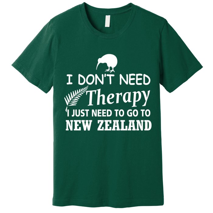 I Don't Need Therapy I Just Need To Go To New Zealand Premium T-Shirt