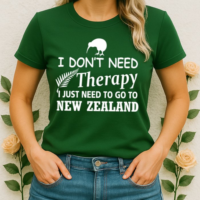 I Don't Need Therapy I Just Need To Go To New Zealand Womens T-Shirt