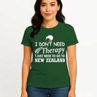 I Don't Need Therapy I Just Need To Go To New Zealand Womens T-Shirt