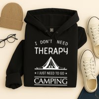 I Don't Need Therapy Just Need To Go Camping Hoodie