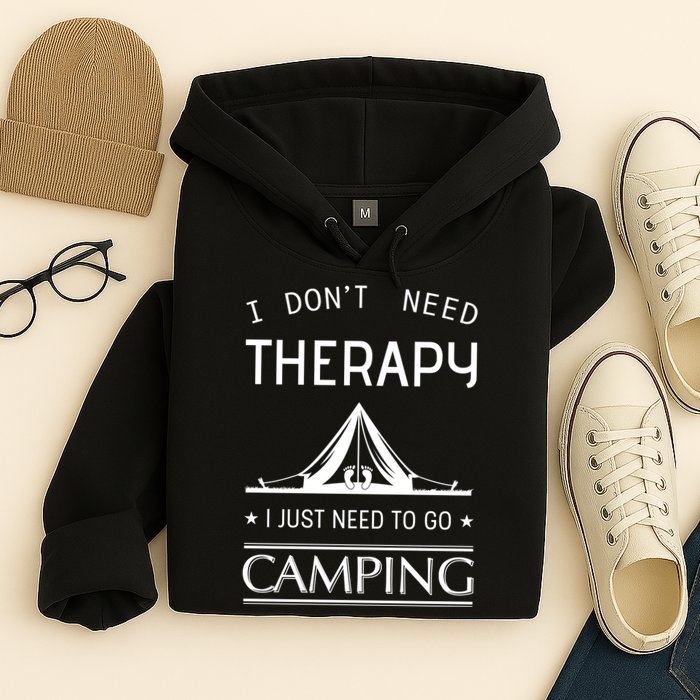 I Don't Need Therapy Just Need To Go Camping Hoodie