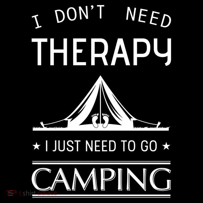 I Don't Need Therapy Just Need To Go Camping T-Shirt