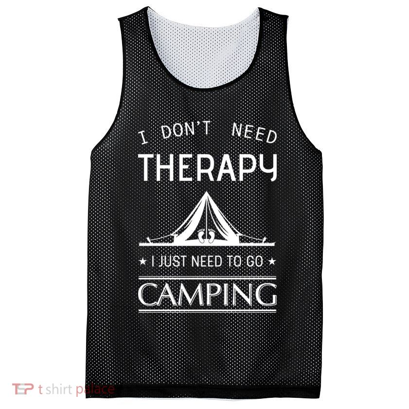 I Don't Need Therapy Just Need To Go Camping Mesh Reversible Basketball Jersey Tank