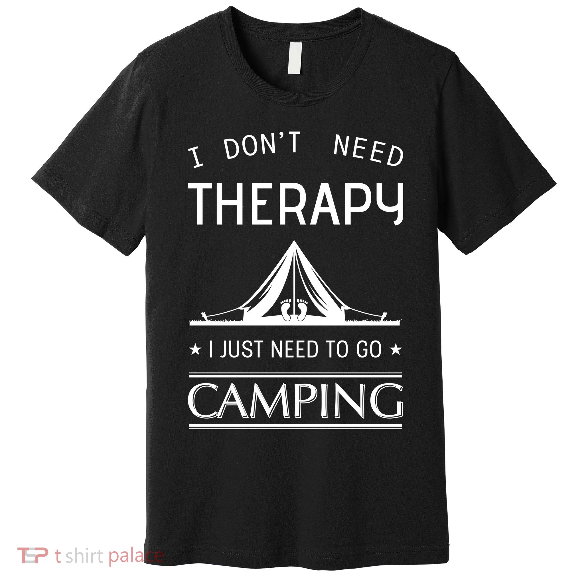 I Don't Need Therapy Just Need To Go Camping Premium T-Shirt