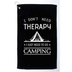 I Don't Need Therapy Just Need To Go Camping Platinum Collection Golf Towel