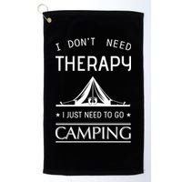 I Don't Need Therapy Just Need To Go Camping Golf Towel