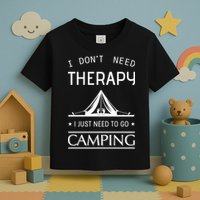 I Don't Need Therapy Just Need To Go Camping Toddler T-Shirt
