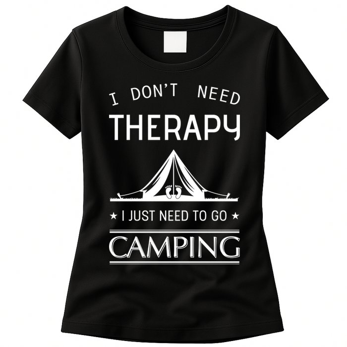 I Don't Need Therapy Just Need To Go Camping Womens T-Shirt
