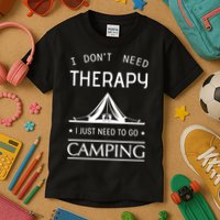 I Don't Need Therapy Just Need To Go Camping Kids T-Shirt